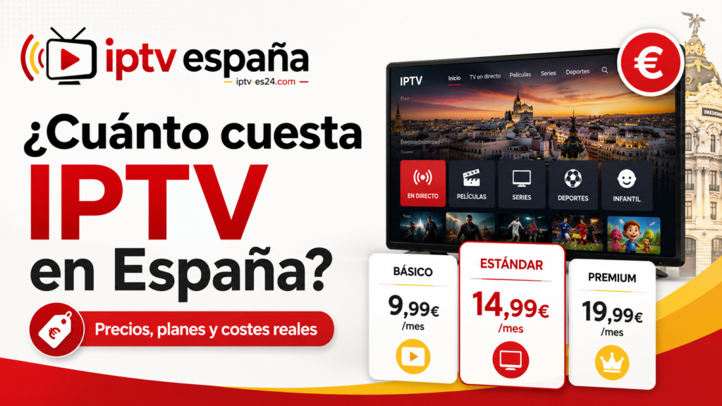 Cuánto cuesta IPTV en España en 2026 con comparación de precios, planes y costes reales